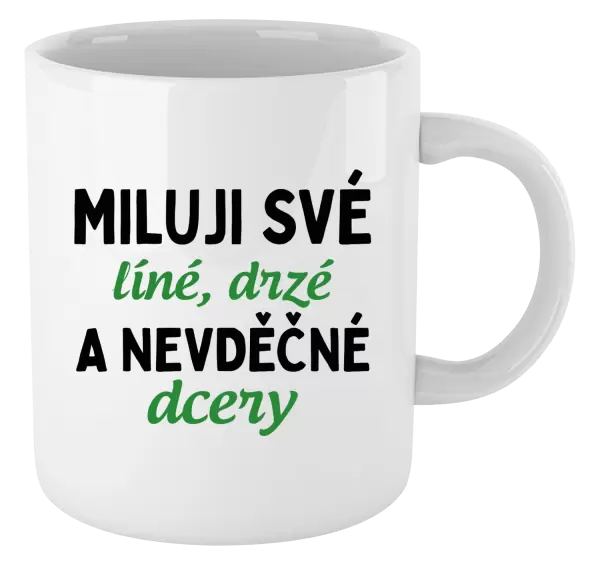 Hrnek Miluji své líné, drzé a nevděčné dcery