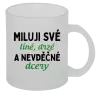 Hrnek Miluji své líné, drzé a nevděčné dcery