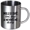 Nerezový hrnek Miluji své líné, drzé a nevděčné dcery