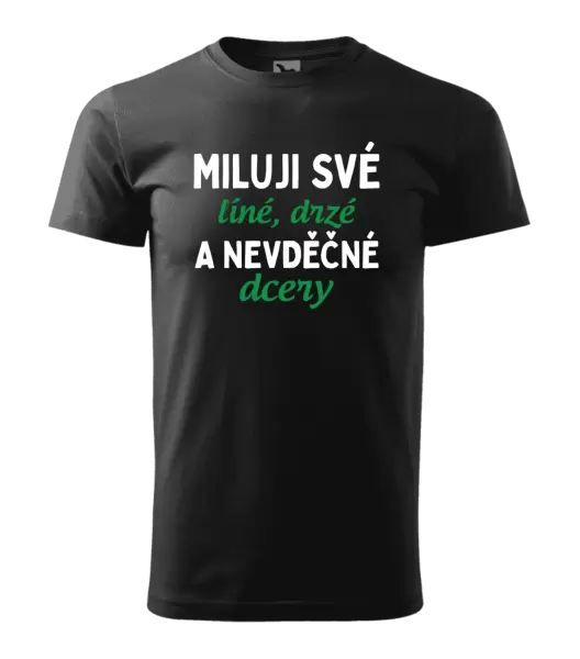 Pánské tričko Miluji své líné, drzé a nevděčné dcery