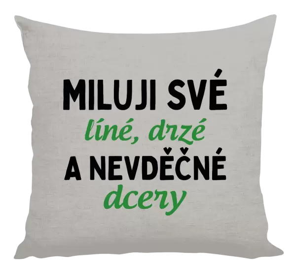 Polštář Miluji své líné, drzé a nevděčné dcery