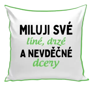 Polštář Miluji své líné, drzé a nevděčné dcery