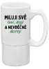 Půllitr Miluji své líné, drzé a nevděčné dcery