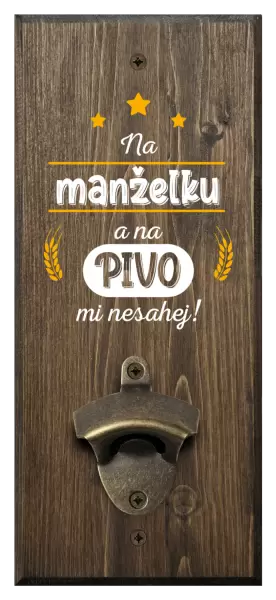 Nástěnný otvírák Na manželku a na pivo mi nesahej