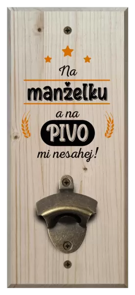 Nástěnný otvírák Na manželku a na pivo mi nesahej
