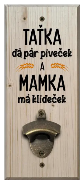 Nástěnný otvírák Taťka dá pár píveček a mamka má klídeček