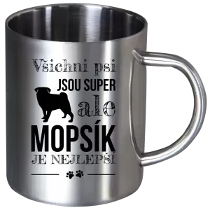 Nerezový hrnek Mopsík je nejlepší