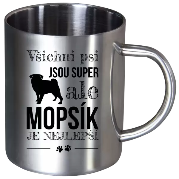 Nerezový hrnek Mopsík je nejlepší