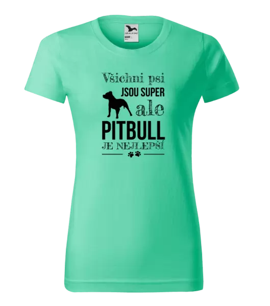 Dámské tričko Pitbull je nejlepší