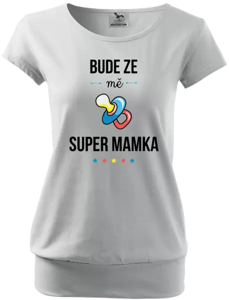 Těhotenské tričko Bude ze mě super mamka