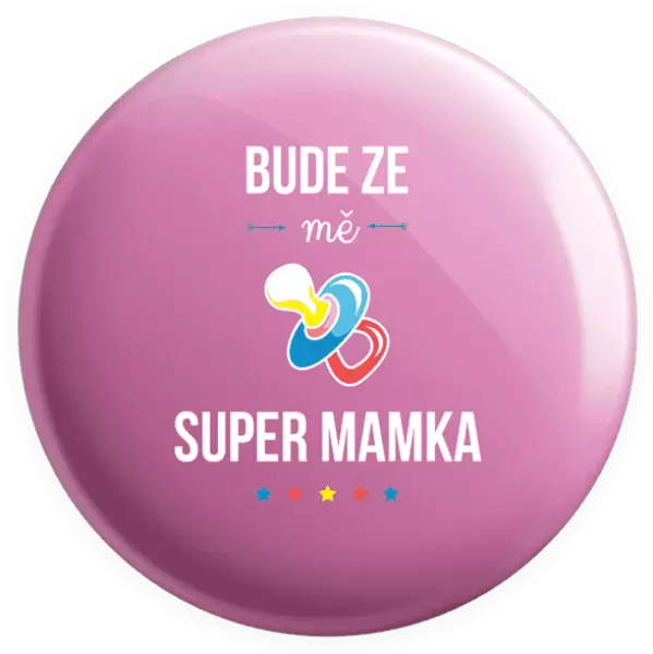 Placka Bude ze mě super mamka