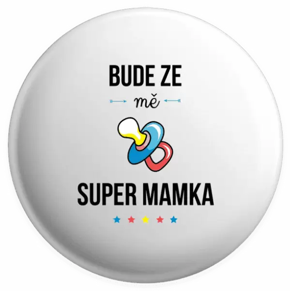 Placka Bude ze mě super mamka