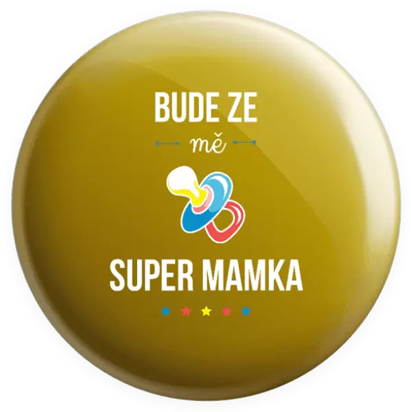 Placka Bude ze mě super mamka