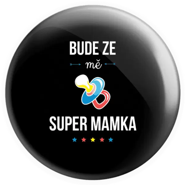 Placka Bude ze mě super mamka
