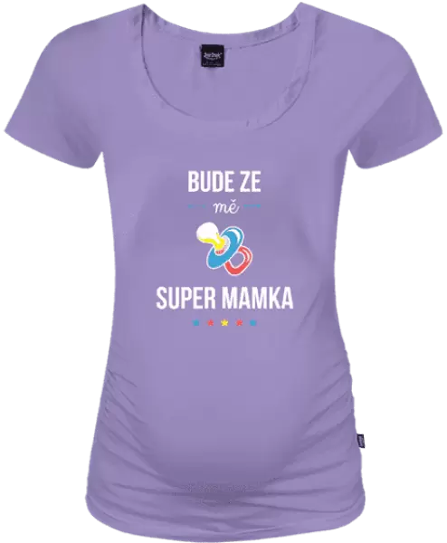 Těhotenské tričko Bude ze mě super mamka