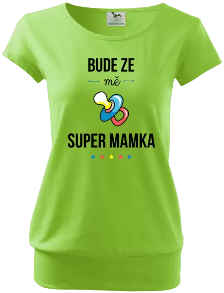 Těhotenské tričko Bude ze mě super mamka