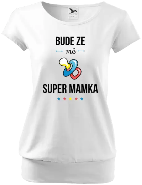 Dámské tričko Bude ze mě super mamka