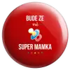 Placka Bude ze mě super mamka