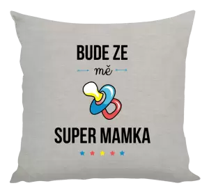 Polštář Bude ze mě super mamka