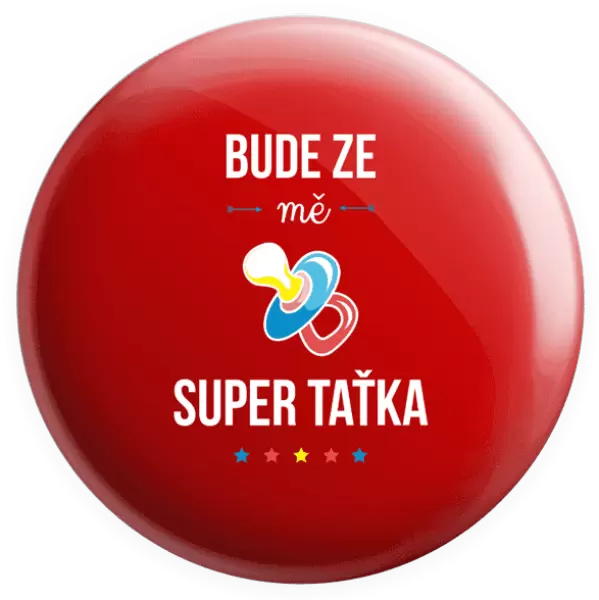Placka Bude ze mě super taťka