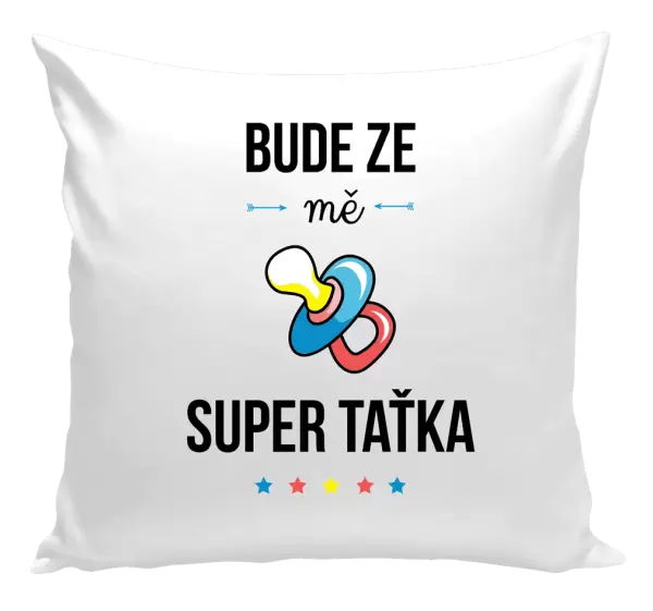 Polštář Bude ze mě super taťka