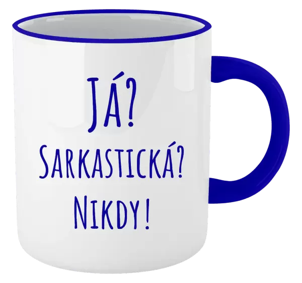 Hrnek Já? Sarkastická? Nikdy!