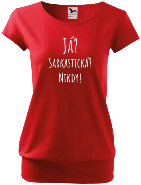 Dámské tričko Já? Sarkastická? Nikdy!