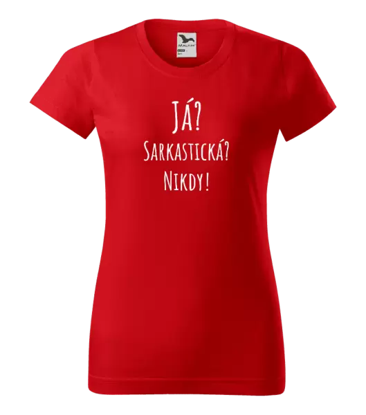 Dámské tričko Já? Sarkastická? Nikdy!