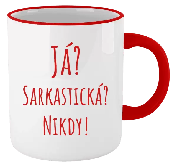 Hrnek Já? Sarkastická? Nikdy!