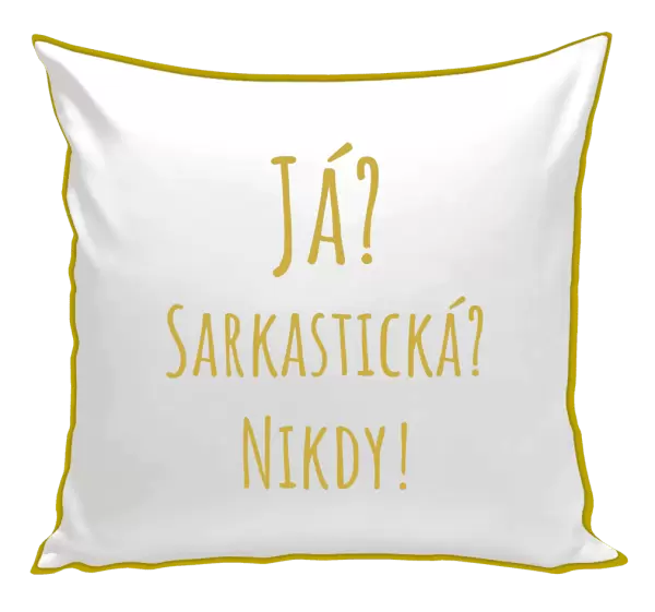Polštář Já? Sarkastická? Nikdy!