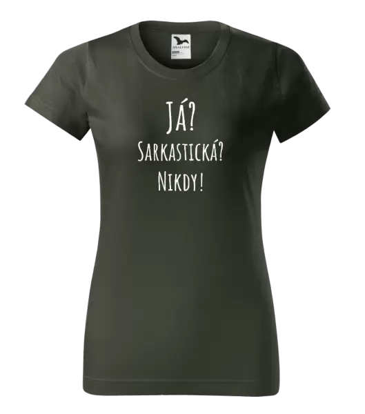 Dámské tričko Já? Sarkastická? Nikdy!