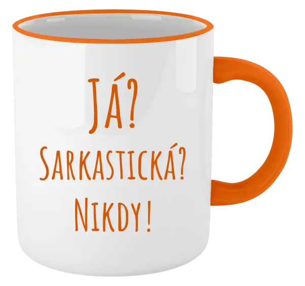 Hrnek Já? Sarkastická? Nikdy!