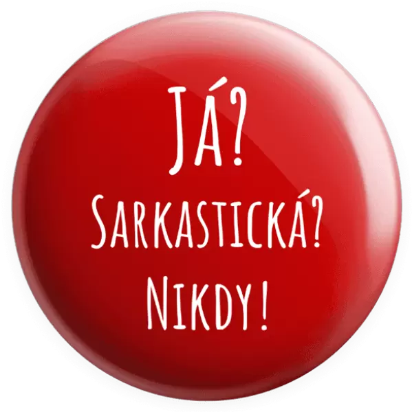 Placka Já? Sarkastická? Nikdy!