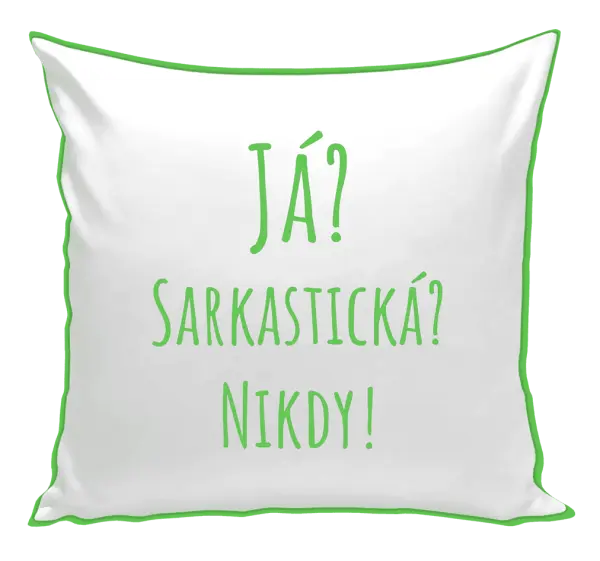 Polštář Já? Sarkastická? Nikdy!