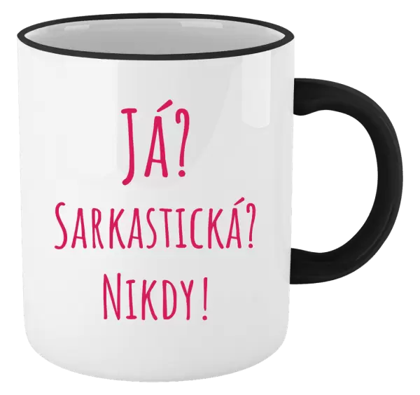 Hrnek Já? Sarkastická? Nikdy!