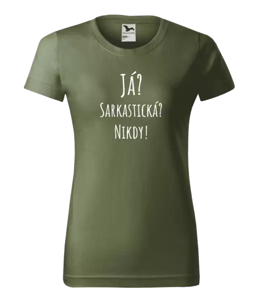 Dámské tričko Já? Sarkastická? Nikdy!
