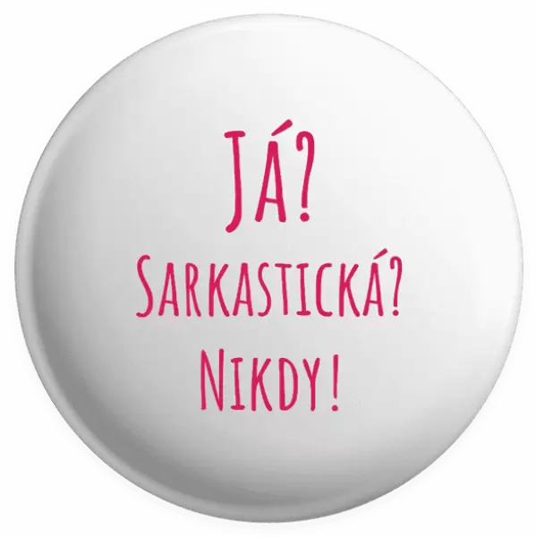 Placka Já? Sarkastická? Nikdy!