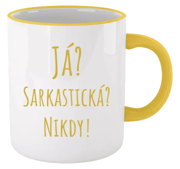 Hrnek Já? Sarkastická? Nikdy!
