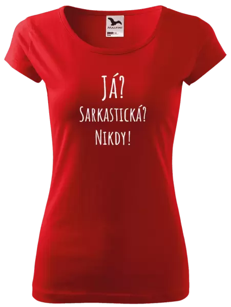 Dámské tričko Já? Sarkastická? Nikdy!