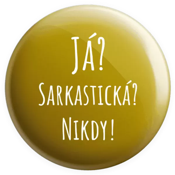 Placka Já? Sarkastická? Nikdy!