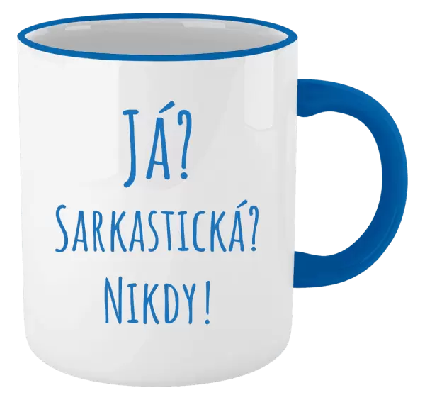 Hrnek Já? Sarkastická? Nikdy!