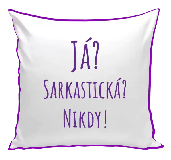 Polštář Já? Sarkastická? Nikdy!