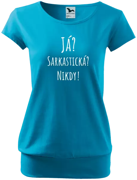Dámské tričko Já? Sarkastická? Nikdy!