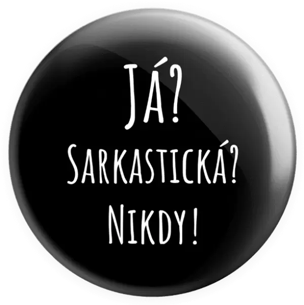 Placka Já? Sarkastická? Nikdy!