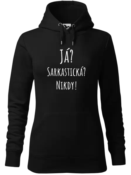 Dámská mikina Já? Sarkastická? Nikdy!