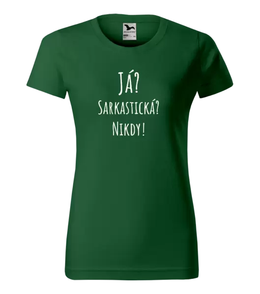 Dámské tričko Já? Sarkastická? Nikdy!