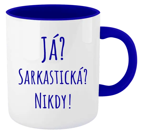 Hrnek Já? Sarkastická? Nikdy!
