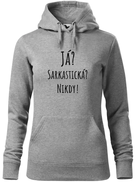 Dámská mikina Já? Sarkastická? Nikdy!