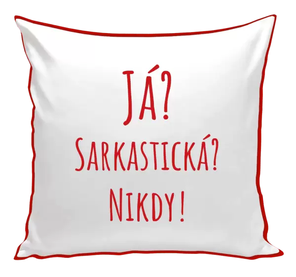 Polštář Já? Sarkastická? Nikdy!