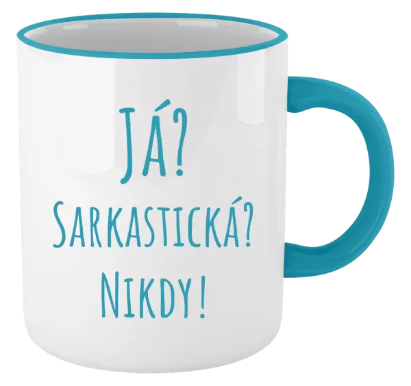 Hrnek Já? Sarkastická? Nikdy!